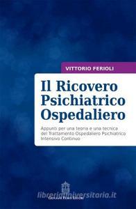 Il ricovero psichiatrico ospedaliero. Appunti per una teoria e una tecnica del trattamento ospedaliero psichiatrico intensivo continuo.pdf