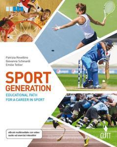 Sport generation. Educational path for a career in sport. Per le Scuole superiori. Con aggiornamento online.pdf