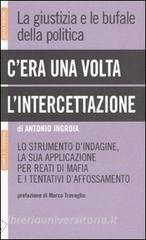 Cera una volta lintercettazione. La giustizia e le bufale della politica.pdf