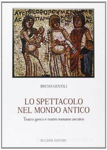 Lo spettacolo nel mondo antico. Teatro greco e teatro romano arcaico.pdf