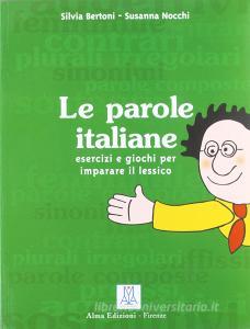 Le parole italiane. Esercizi e giochi per lapprendimento, la memorizzazione e lampliamento del lessico. A1-C1.pdf