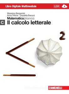 Matematica.bianco. Modulo C: Il calcolo letterale. Per le Scuole superiori. Con espansione online.pdf