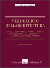 Verdeaureo dellarchitettura. Manuale tecnico-pratico del costruire e dellabitare sano e dei prodotti ecologicamente migliorativi..pdf