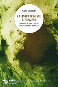 La lingua traveste il pensiero. Immagine, logica e giochi linguistici in Wittgenstein.pdf