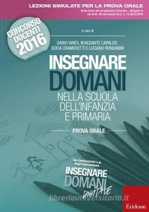Insegnare domani nella scuola dellinfanzia e primaria. Prova orale. Concorso docenti 2016. Con aggiornamento online.pdf