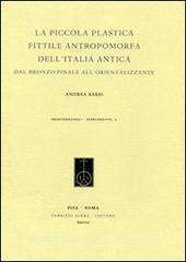 La piccola plastica fittile antropomorfa dellItalia antica dal Bronzo finale allorientalizzante. Con DVD.pdf