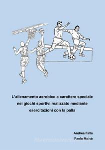 Allenamento aerobico a carattere speciale nei giochi sportivi realizzato mediante esercitazioni con la palla.pdf