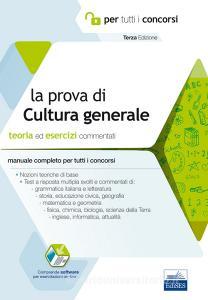 La prova a test di cultura generale. Teoria ed esercizi commentati. Manuale completo per tutti i concorsi. Con software di simulazione.pdf
