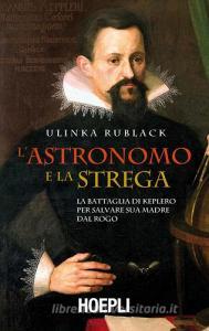 L astronomo e la strega. La battaglia di Keplero per salvare sua madre dal rogo.pdf