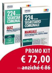 Kit 224 posti per segretario comunale: Manuale per la preparazione alla prova preselettiva, scritta e orale-Quiz per la preparazione alla prova preselettiva del conc.pdf