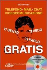 Ti sento, ti parlo, ti vedo gratis. Telefono, mail, chat, videocomunicazione. Con CD-ROM.pdf