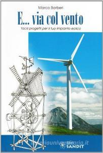 E... via col vento. Facili progetti per il tuo impianto eolico.pdf