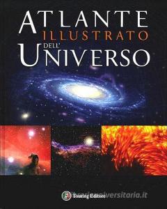 Atlante illustrato dell'universo. Ediz. illustrata Atlante illustrato dell'universo. Ediz. illustrata