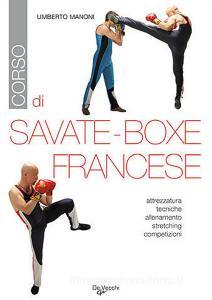 Corso di savate-boxe francese. Attrezzatura, tecniche, allenamento, stretching, competizioni.pdf