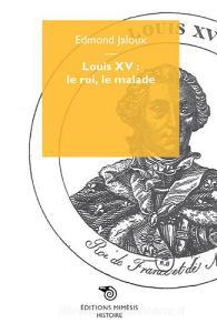 Louis XV: le roi, le malade.pdf