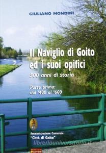 Il Naviglio di Goito ed i suoi opifici. 500 anni di storia vol.1.pdf