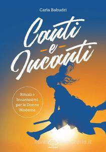 Canti e incanti. Rituali e incantesimi per le donne moderne.pdf