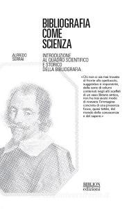 Bibliografia come scienza. Introduzione al quadro scientifico e storico della bibliografia.pdf