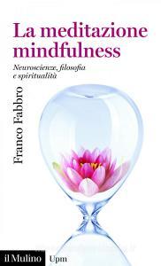 La meditazione mindfulness. Neuroscienze, filosofia e spiritualità.pdf