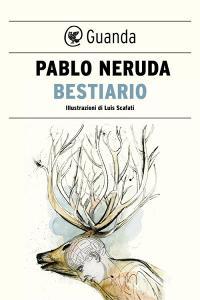 Ebook Bestiario di Pablo Neruda, Luis Scafati edito da Guanda