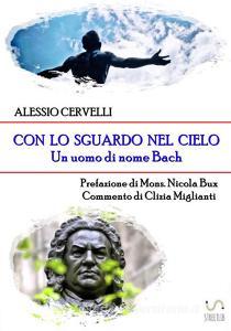 Con lo sguardo nel cielo. Un uomo di nome Bach.pdf