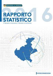 Rapporto statistico 2016. Il Veneto si racconta, il Veneto si confronta.pdf