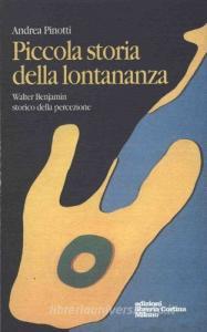 Piccola storia della lontananza. Walter Benjamin storico della percezione.pdf