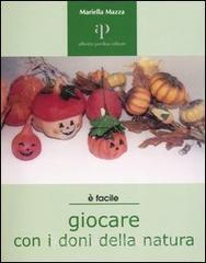 Giocare con i doni della natura. Proposte ecologiche di lavori-gioco per ragazzi e non solo.pdf