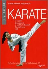 Esercizi di karate. Le posizioni, gli spostamenti, le tecniche fondamentali, il combattimento, i kata.pdf