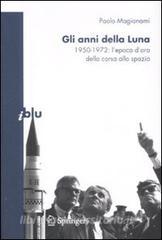 Gli anni della luna. 1950-1972: lepoca doro della corsa allo spazio.pdf