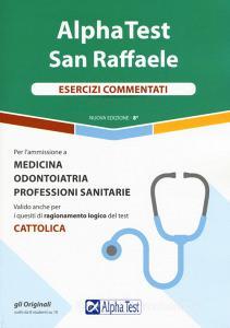 Alpha Test San Raffaele. Per lammissione a Medicina, Odontoiatria, Professioni sanitarie. Esercizi commentati.pdf