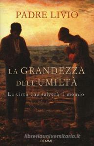 La grandezza dellumiltà. La virtù che salverà il mondo.pdf