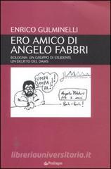 Ero amico di Angelo Fabbri. Bologna: un gruppo di studenti, un delitto del Dams.pdf