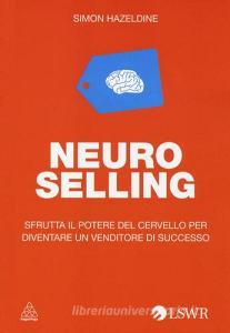 Neuro selling. Sfrutta il potere del cervello per diventare un venditore di successo.pdf