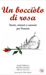 Un bocciolo di rosa. Storie, misteri e canzoni per Venezia. Con CD Audio.pdf