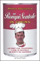 Un rompiscatole in cucina. Lo chef che trasforma i cibi in scatola in piatti da gourmet.pdf