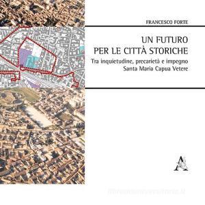 Un futuro per le città storiche tra inquietudine, precarietà e impegno. Santa Maria Capua Vetere.pdf