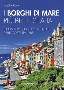 I borghi di mare più belli dItalia. Guida ai più suggestivi gioielli delle coste italiane.pdf