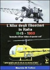 L alba degli elicotteri in Italia. 1945-1960 aeronautica militare e operatori civili. I primi quindici anni di volo ad ala rotante in Italia. Ediz. italiana e inglese.pdf