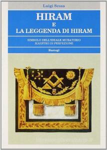 Hiram e la leggenda di Hiram. Simbolo dellideale muratorio maestro di perfezione.pdf