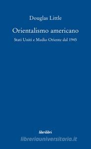 Orientalismo americano. Stati Uniti e Medio Oriente dal 1945.pdf