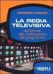 La regia televisiva. Dai format alla realizzazione dei programmi.pdf