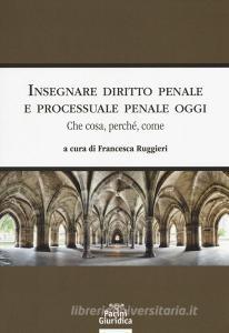 Insegnare diritto penale e processuale penale oggi. Che cosa, perché, come.pdf