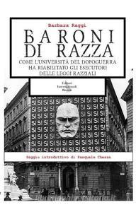 Baroni di razza. Come luniversità del dopoguerra ha riabilitato gli esecutori delle leggi razziali.pdf