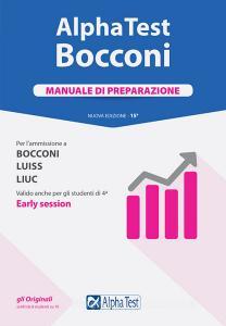 Alpha Test. Bocconi. Manuale di preparazione. Per lammissione a Bocconi, Luiss, Liuc. Valido anche per gli studenti di 4ª early session.pdf