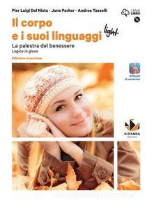 Il corpo e i suoi linguaggi light. La palestra del benessere. Logica in gioco. Ediz. arancione. Per le Scuole superiori. Con e-book. Con espansione online. Con DVD-ROM.pdf