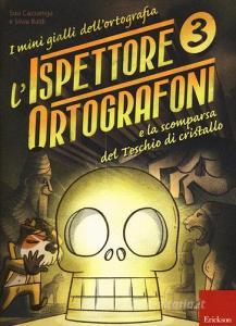 L ispettore Ortografoni e la scomparsa del teschio di cristallo. I mini gialli dellortografia. Con adesivi vol.3.pdf