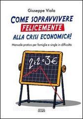 Come sopravvivere felicemente alla crisi economica! Manuale pratico per famiglie e single in difficoltà.pdf