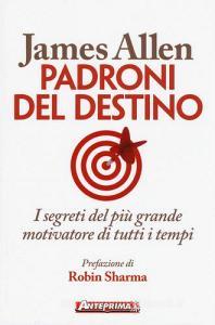 Padroni del destino. I segreti del più grande motivatore di tutti i tempi.pdf