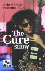 The Cure show. Robert Smith racconta i Cure.pdf